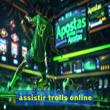 assistir trolls online